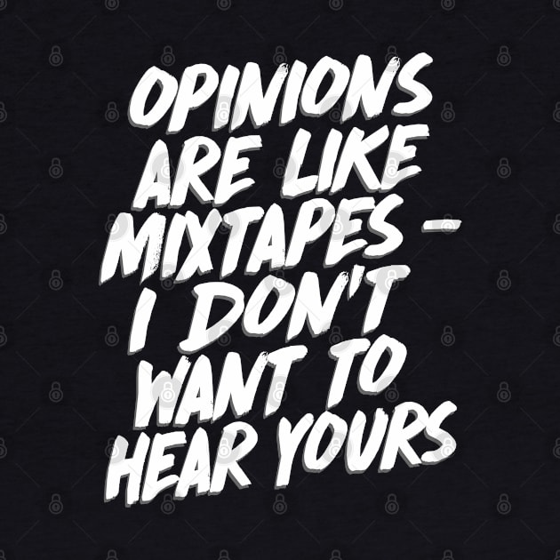 Opinions Are Like Mixtapes - I Don't Want To Hear Yours by DankFutura